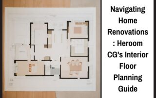 Navigating Home Renovations: Heroom CG's Interior Floor Planning Guide